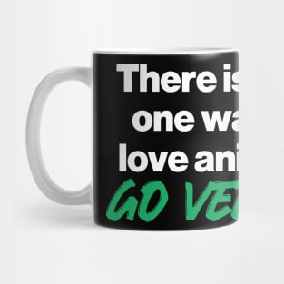 there is only one way to love animals, go vegan! Mug